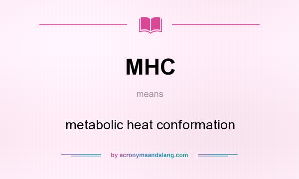 What does MHC mean? It stands for metabolic heat conformation