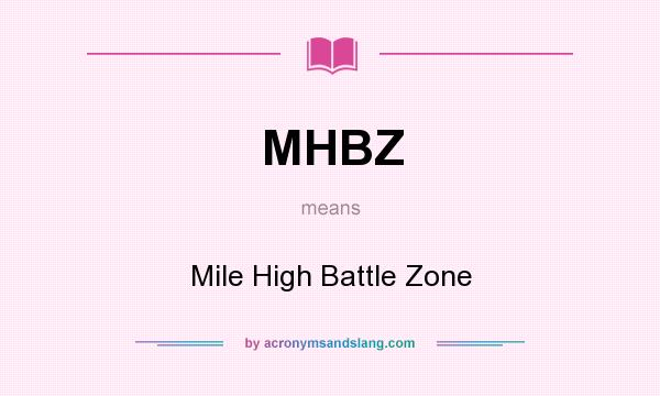 What does MHBZ mean? It stands for Mile High Battle Zone
