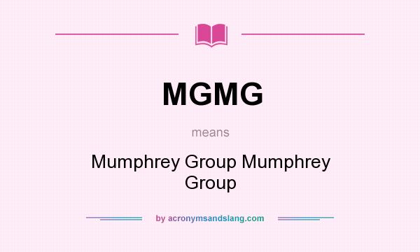 What does MGMG mean? It stands for Mumphrey Group Mumphrey Group