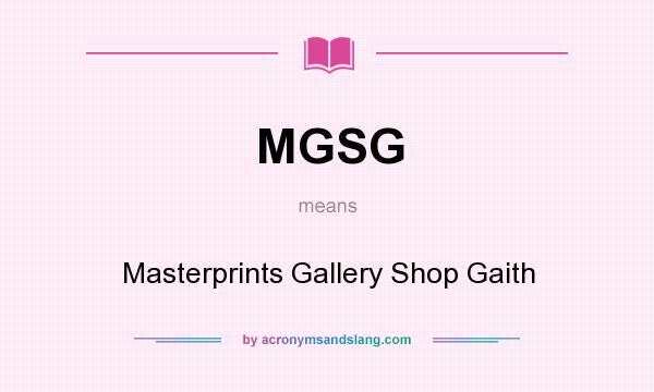 What does MGSG mean? It stands for Masterprints Gallery Shop Gaith