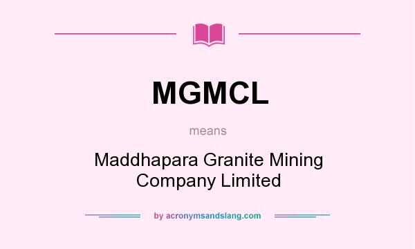 What does MGMCL mean? It stands for Maddhapara Granite Mining Company Limited