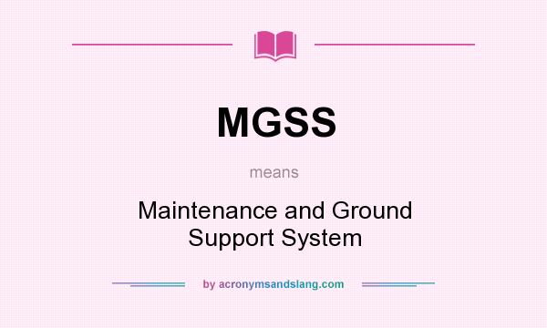 What does MGSS mean? It stands for Maintenance and Ground Support System