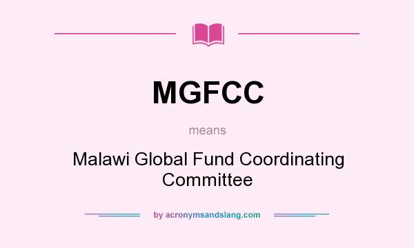 What does MGFCC mean? It stands for Malawi Global Fund Coordinating Committee