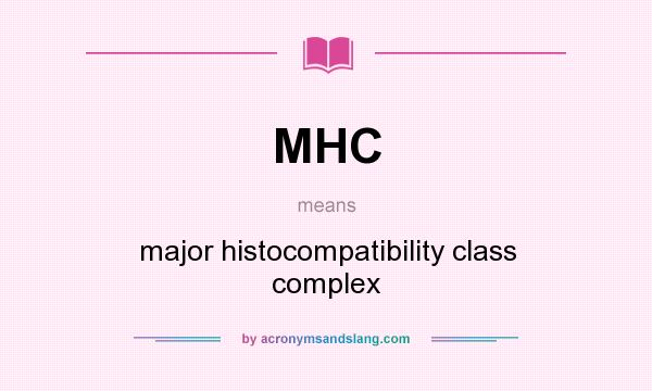 What does MHC mean? It stands for major histocompatibility class complex