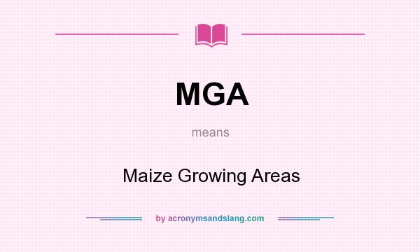 What does MGA mean? It stands for Maize Growing Areas