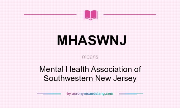 What does MHASWNJ mean? It stands for Mental Health Association of Southwestern New Jersey