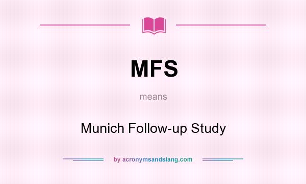 What does MFS mean? It stands for Munich Follow-up Study