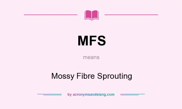 What does MFS mean? It stands for Mossy Fibre Sprouting