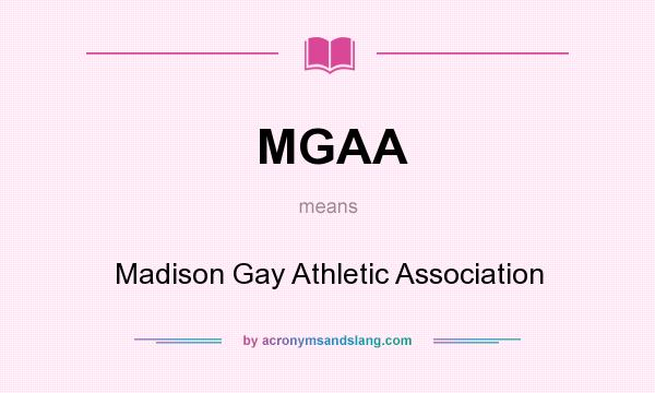 What does MGAA mean? It stands for Madison Gay Athletic Association