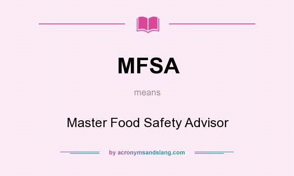 What does MFSA mean? It stands for Master Food Safety Advisor