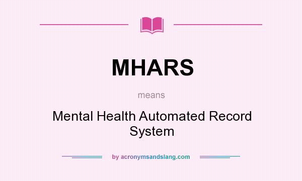 What does MHARS mean? It stands for Mental Health Automated Record System