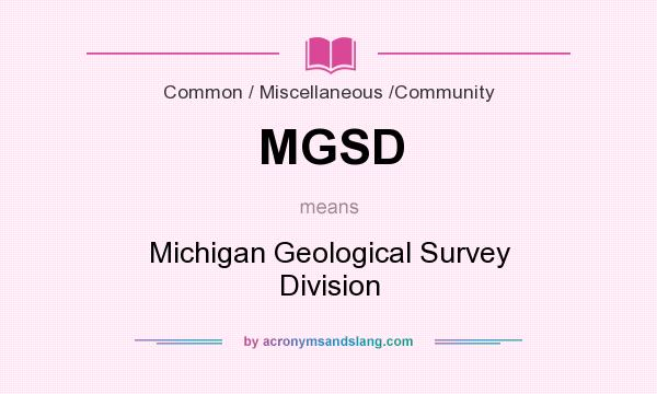What does MGSD mean? It stands for Michigan Geological Survey Division