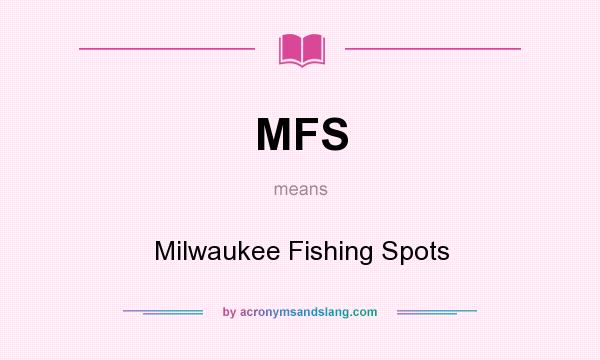 What does MFS mean? It stands for Milwaukee Fishing Spots