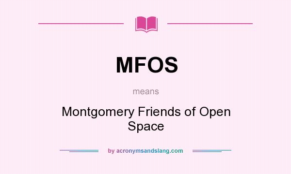 What does MFOS mean? It stands for Montgomery Friends of Open Space