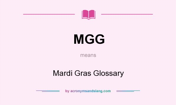 What does MGG mean? It stands for Mardi Gras Glossary