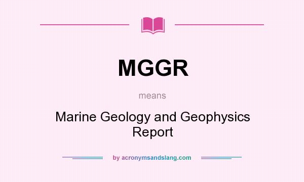 What does MGGR mean? It stands for Marine Geology and Geophysics Report