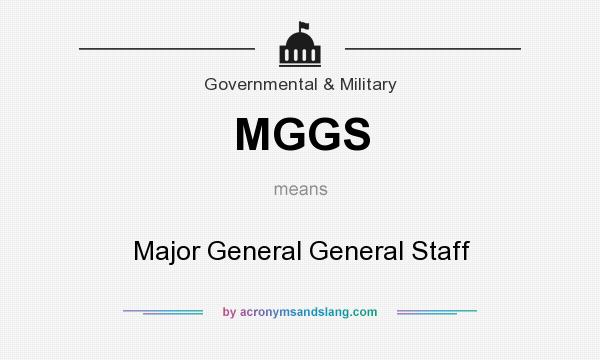 What does MGGS mean? It stands for Major General General Staff