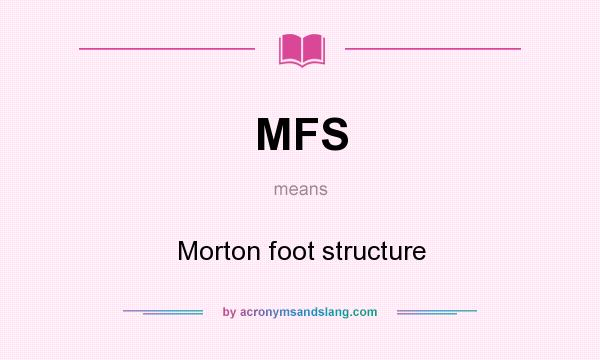 What does MFS mean? It stands for Morton foot structure