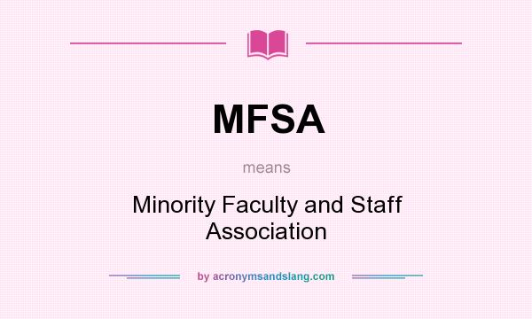 What does MFSA mean? It stands for Minority Faculty and Staff Association
