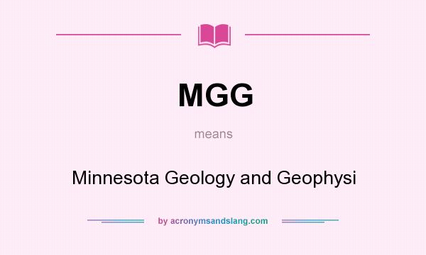 What does MGG mean? It stands for Minnesota Geology and Geophysi