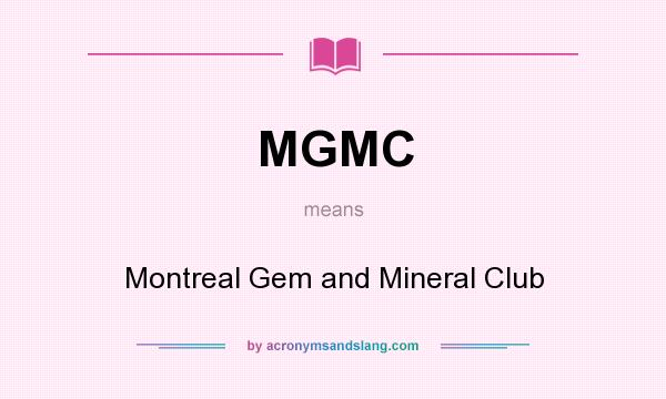 What does MGMC mean? It stands for Montreal Gem and Mineral Club