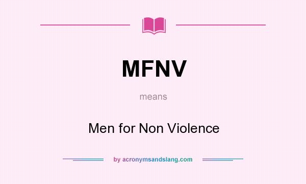 What does MFNV mean? It stands for Men for Non Violence