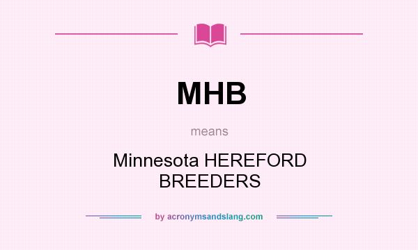 What does MHB mean? It stands for Minnesota HEREFORD BREEDERS