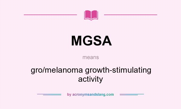 What does MGSA mean? It stands for gro/melanoma growth-stimulating activity