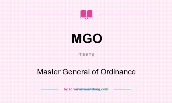 What does MGO mean? It stands for Master General of Ordinance
