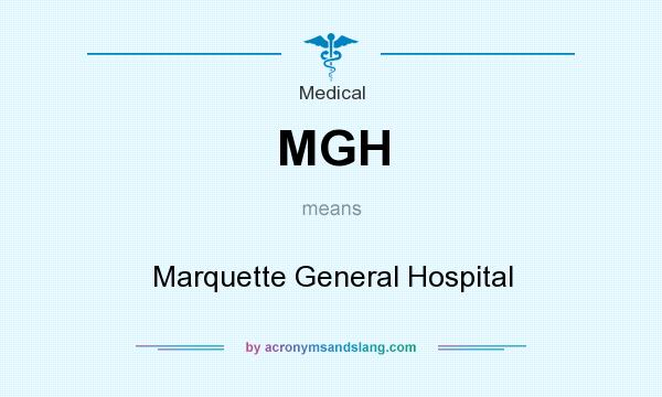What does MGH mean? It stands for Marquette General Hospital