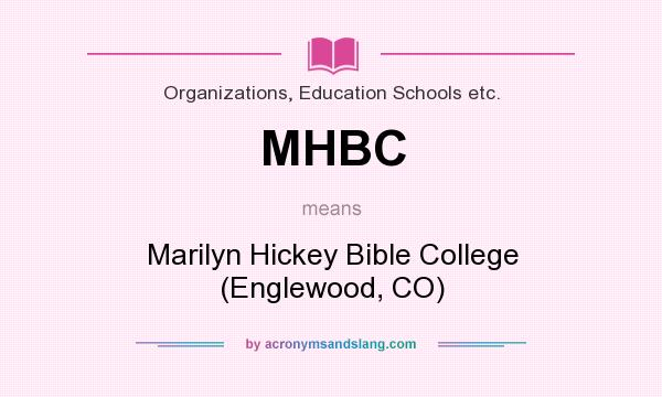 What does MHBC mean? It stands for Marilyn Hickey Bible College (Englewood, CO)