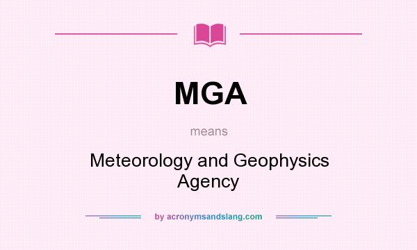 What does MGA mean? It stands for Meteorology and Geophysics Agency