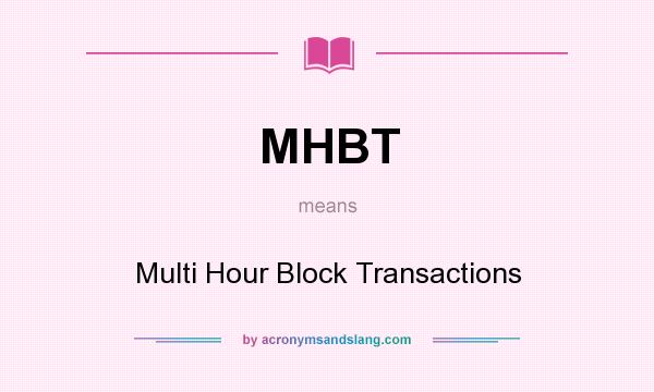 What does MHBT mean? It stands for Multi Hour Block Transactions