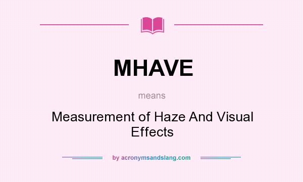 What does MHAVE mean? It stands for Measurement of Haze And Visual Effects