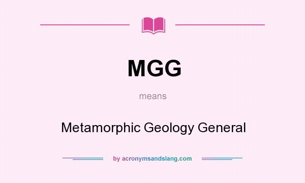 What does MGG mean? It stands for Metamorphic Geology General