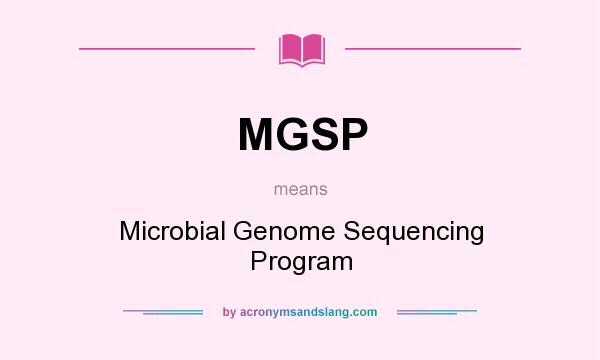 What does MGSP mean? It stands for Microbial Genome Sequencing Program