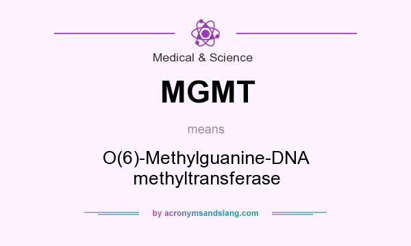 What does MGMT mean? It stands for O(6)-Methylguanine-DNA methyltransferase