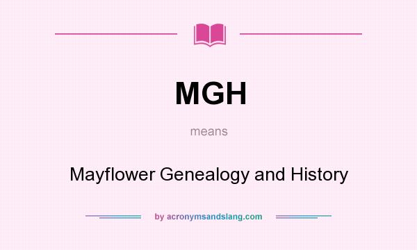What does MGH mean? It stands for Mayflower Genealogy and History