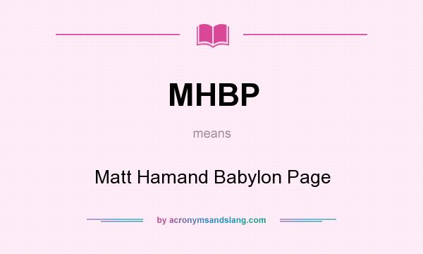 What does MHBP mean? It stands for Matt Hamand Babylon Page