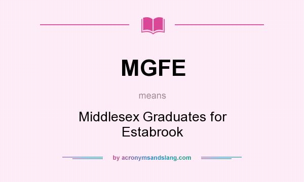 What does MGFE mean? It stands for Middlesex Graduates for Estabrook