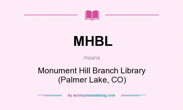 What does MHBL mean? It stands for Monument Hill Branch Library (Palmer Lake, CO)