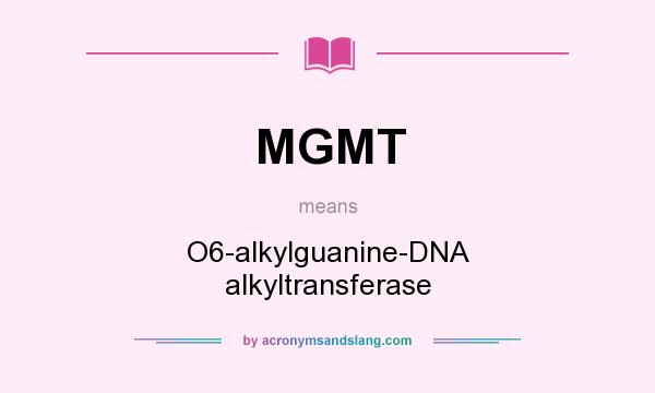 What does MGMT mean? It stands for O6-alkylguanine-DNA alkyltransferase
