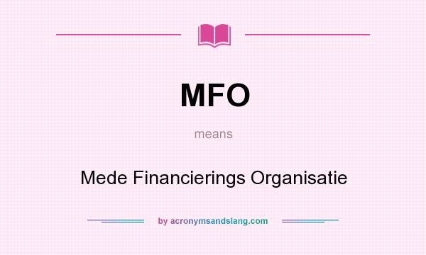 What does MFO mean? It stands for Mede Financierings Organisatie