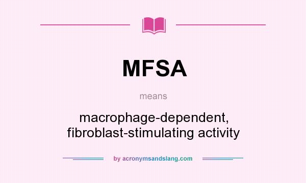 What does MFSA mean? It stands for macrophage-dependent, fibroblast-stimulating activity