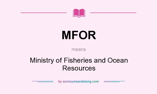 What does MFOR mean? It stands for Ministry of Fisheries and Ocean Resources