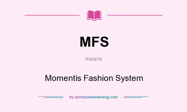 What does MFS mean? It stands for Momentis Fashion System