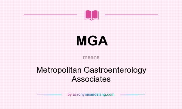 What does MGA mean? It stands for Metropolitan Gastroenterology Associates