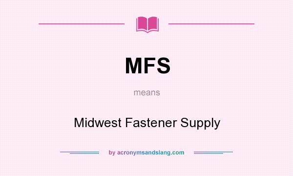 What does MFS mean? It stands for Midwest Fastener Supply