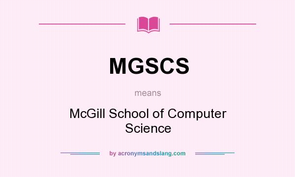 What does MGSCS mean? It stands for McGill School of Computer Science