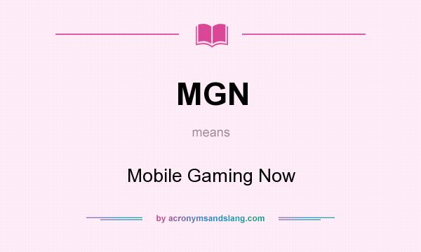 What does MGN mean? It stands for Mobile Gaming Now